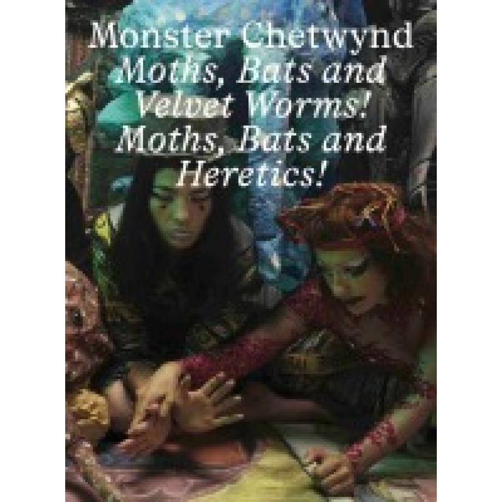 9783753307480 - Monster Chetwynd Bats and Velvet Worms! Moths Bats and Heretics