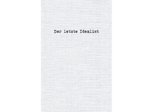 9783753460802 - Der letzte Idealist - Der letzte Idealist Kartoniert (TB)