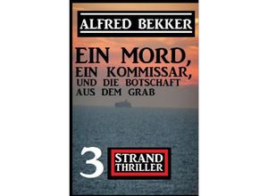 9783754100981 - Ein Mord ein Kommissar und die Botschaft aus dem Grab 3 Strand Thriller - Alfred Bekker Kartoniert (TB)