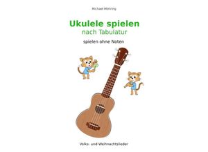 9783754101629 - Ukulele spielen nach Tabulatur - Michael Möhring Kartoniert (TB)