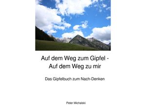 9783754103265 - Auf dem Weg zum Gipfel - Auf dem Weg zu mir - Peter Michalski Kartoniert (TB)