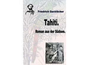 9783754103692 - Werkausgabe Friedrich Gerstäcker Ausgabe letzter Hand   Tahiti - Friedrich Gerstäcker Kartoniert (TB)