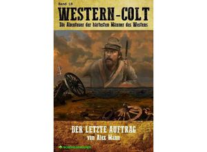 9783754104873 - WESTERN-COLT Band 18 DER LETZTE AUFTRAG - Alex Mann Kartoniert (TB)