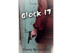 9783754105276 - Glock 17 - Emely Bonhoeffer Kartoniert (TB)