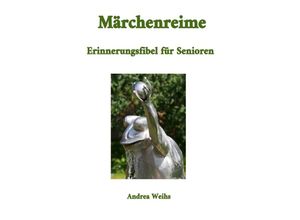 9783754106822 - Märchenreime - Erinnerungsfibel für Senioren - Andrea Weihs Kartoniert (TB)