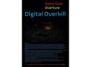 9783754108017 - [Game Over Overture] Digital Overkill - Geistes(abschaffungs)automation in der Digitalsoziologie(? !) - - Concept Public Files Beat Shucker Christine Schast Kartoniert (TB)