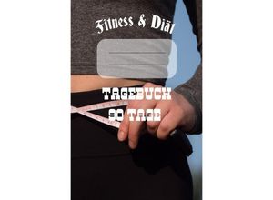 9783754110812 - Diät & Fitness Tagebuch 90 Tage - Print & Lettershop Salzgitter Kartoniert (TB)