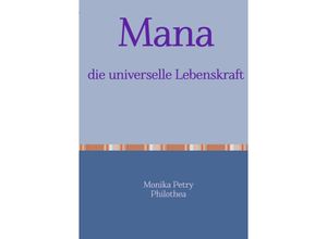 9783754111659 - Mana die universelle Lebenskraft - Monika Petry Kartoniert (TB)