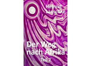 9783754112298 - Der Weg nach Afrika - Helmut Lauschke Kartoniert (TB)