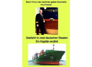 9783754114780 - Seefahrt in zwei deutschen Staaten - Ein Kapitän erzählt - Band 131e in der maritimen gelben Buchreihe - Edition Mai 2021 - bei Jürgen Ruszkowski - Knut Uwe Freiwald Kartoniert (TB)