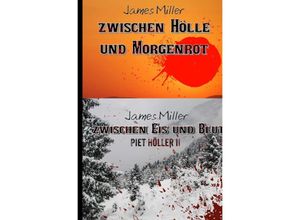 9783754115527 - Zwischen Hölle und Morgenrot   Zwischen Eis und Blut - Piet Höller 1 +2 - James Miller Kartoniert (TB)