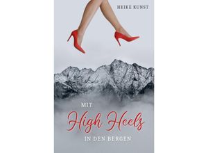 9783754116418 - Mit High Heels in den Bergen - Heike Kunst Kartoniert (TB)