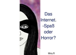 9783754116753 - Das Internet -Spaß oder Horror? - Mira R Kartoniert (TB) 9783754116753 - Das Internet -Spaß oder Horror? - Mira R Kartoniert (TB)
