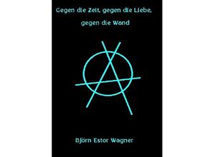 9783754117859 - Gegen die Zeit gegen die Liebe gegen die Wand - Björn Estor Wagner Kartoniert (TB)