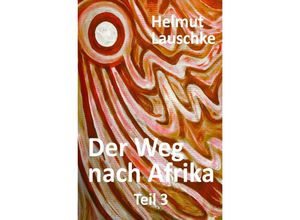 9783754119396 - Der Weg nach Afrika - Helmut Lauschke Kartoniert (TB)