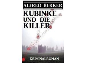 9783754121337 - Kubinke und die Killer Kriminalroman - Alfred Bekker Kartoniert (TB)