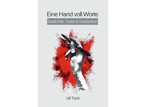 9783754121924 - Gedichte Texte & Gedanken   Eine Hand voll Worte - Lilli Teich Kartoniert (TB)