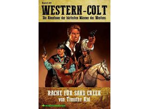 9783754123171 - WESTERN-COLT Band 49 RACHE FÜR SAND CREEK - Timothy Kid Kartoniert (TB)