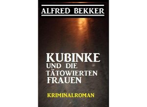 9783754124314 - Kubinke und die tätowierten Frauen Kriminalroman - Alfred Bekker Kartoniert (TB)