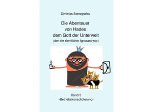 9783754125298 - Die Abenteuer von Hades dem Gott der Unterwelt (der ein ziemlicher Ignorant war) Band 3 -Betriebskonsolidierung- - Dimitrios Stenografos Kartoniert (TB)