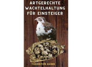 9783754126646 - Artgerechte Wachtelhaltung für Einsteiger - Thorsten Hawk Kartoniert (TB)