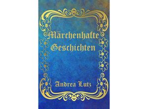 9783754126721 - Märchenhafte Geschichten - Andrea Lutz Kartoniert (TB)