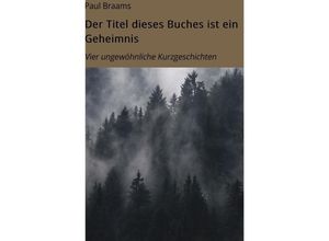 9783754127919 - Der Titel dieses Buches ist ein Geheimnis - Paul Braams Kartoniert (TB)