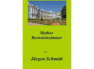 9783754129609 - Mythos Bernsteinzimmer - Jürgen Schmidt Kartoniert (TB)