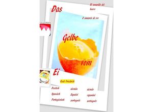 9783754131145 - Das Gelbe vom Ei El amarillo del huevo O amarelo do ovo - Rudolf Friedrich Augsfeld Haßfurt Knetzgau Rudi Friedrich Kartoniert (TB)