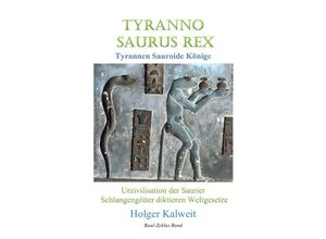 9783754132227 - Tyranno Saurus Rex Tyrannen Sauroide Könige - Holger Kalweit Kartoniert (TB)