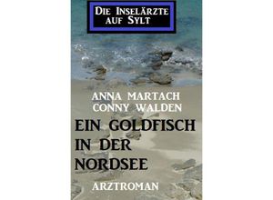 9783754133361 - Ein Goldfisch in der Nordsee Die Inselärzte auf Sylt - Conny Walden Anna Martach Kartoniert (TB)