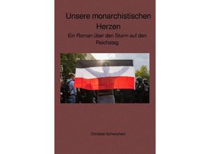 9783754134177 - Unsere monarchistischen Herzen - Christian Schwochert Kartoniert (TB)