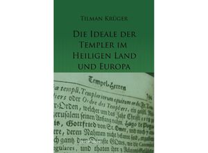 9783754134542 - Die Ideale der Templer - Ein Handbuch - Band I (bis 1171) - Tilman Krüger Kartoniert (TB)