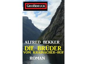 9783754134603 - Die Brüder vom Krainacher Hof Roman Großdruck Taschenbuch - Alfred Bekker Kartoniert (TB)