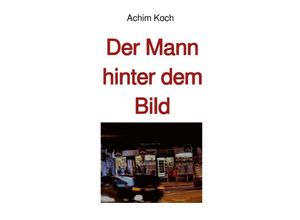 9783754134856 - Der Mann hinter dem Bild - Achim Koch Kartoniert (TB)