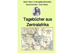 9783754134986 - Tagebücher aus Zentralafrika - Band 154e-1 in der gelben Buchreihe - Farbe - bei Jürgen Ruszkowski - Eduard Schnitzer - Emin Pascha Kartoniert (TB)