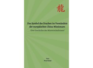 9783754136584 - Das Symbol des Drachen im Verständnis der europäischen China-Missionare - Felix Rheinfelder Kartoniert (TB)