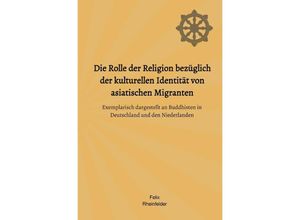 9783754136607 - Die Rolle der Religion bezüglich der kulturellen Identität von asiatischen Migranten - Felix Rheinfelder Kartoniert (TB)