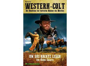 9783754136973 - WESTERN-COLT Band 52 UM DAS NACKTE LEBEN - Heinz Squarra Kartoniert (TB)