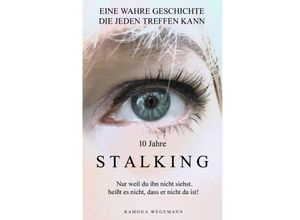 9783754137451 - 10 Jahre Stalking - Nur weil Du ihn nicht siehst heißt es nicht dass er nicht da ist! (Schwarz Weiß Ausgabe) - ramona wegemann Kartoniert (TB)