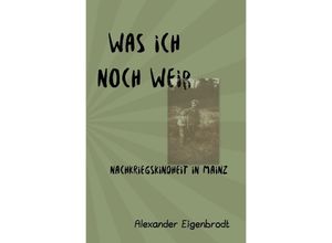 9783754137574 - Was ich noch weiß - Alexander Ferdinand Eigenbrodt Kartoniert (TB)