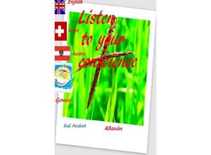 9783754138113 - Listen to your conscience German English Albanian Swiss Austria - Powerful Glory Augsfeld Haßfurt Knetzgau Rudi Friedrich Kartoniert (TB)