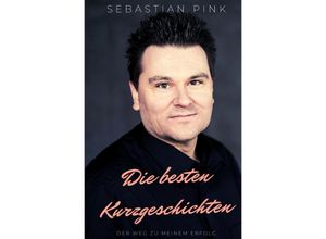 9783754138700 - Die besten Kurzgeschichten - Der Weg zu meinem Erfolg - Sebastian Pink Kartoniert (TB)