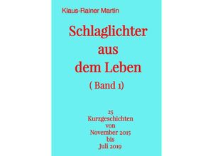 9783754138755 - Schlaglichter aus dem Leben (Band 1) - Klaus-Rainer Martin Kartoniert (TB)