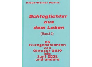 9783754138762 - Schlaglichter aus dem Leben (Band 2) - Klaus-Rainer Martin Kartoniert (TB)