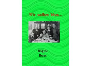 9783754139325 - Wir wollten leben - Brigitte Braun Kartoniert (TB)