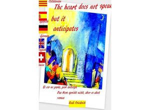 9783754143308 - The heart does not speak but it anticipates Catalanian German English - Rudi Friedrich Loup Paix Rudolf Friedrich Kartoniert (TB)