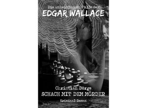 9783754144817 - DIE UNHEIMLICHEN FÄLLE DES EDGAR WALLACE SCHACH MIT DEM MÖRDER - Christian Dörge Kartoniert (TB)