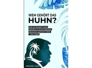 9783754145067 - Wem gehört das Huhn? - Alexander Laszlo Kartoniert (TB)