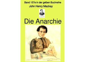 9783754145593 - Die Anarchie - Band 157e in der gelben Buchreihe bei Jürgen Ruszkowski - John Henry Mackay Kartoniert (TB)